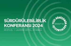 Sürdürülebilirlik Konferansı 2024 yeşil dönüşüm iş dünyası Türkiye 2053 karbon sıfır hedefi