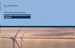 Dünya Bankası Türkiye denizüstü rüzgar enerjisi raporu Dünya Bankası Türkiye yenilenebilir enerji destek hedefi Dünya Bankası Türkiye offshore rüzgar enerjisi planı