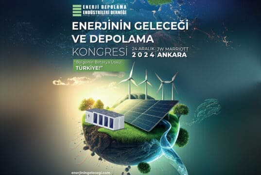 enerjinin geleceği depolama kongresi 2024 Türkiye bölgesel batarya üssü hedefi enerji depolama teknolojileri dönüşüm