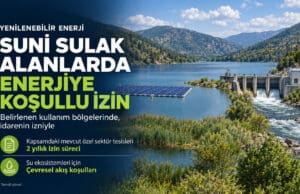 Suni sulak alanlarda enerjiye koşullu izin ve mevcut tesislere 2 yıllık izin süreci Suni sulak alanlarda enerji Çevresel akış düzenlemesi HES izin süreci