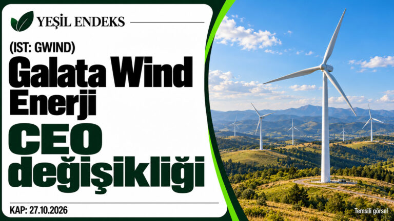 Galata Wind’de CEO değişikliği: Burak Kuyan ayrılıyor, Mehmet Ali Gürpınar vekalet edecek Galata Wind Enerji’nin CEO değişikliğini duyuran Yeşil Endeks kapağı ve temsili rüzgâr türbinleri.