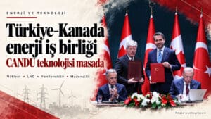 Türkiye–Kanada enerji iş birliği töreninin fotoğrafıyla hazırlanan, CANDU teknolojisi değerlendirmesini öne çıkaran haber görseli.