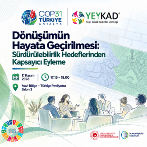 YEYKAD, COP31’de kapsayıcı dönüşümü ele alacak YEYKAD’ın 17 Kasım 2026, 17.15–18.00, Türkiye Pavilyonu Salon 3 bilgilerini içeren kapsayıcı dönüşüm oturumu afişi